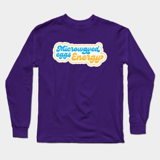 Microwaved Eggs Energy Long Sleeve T-Shirt